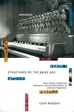 portada Structures of the Jazz Age: Mass Culture, Progressive Education and Racial Disclosures in American Modernism