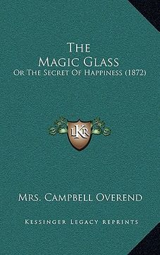 portada the magic glass: or the secret of happiness (1872) (en Inglés)