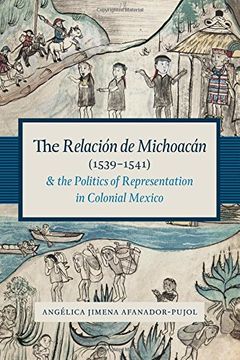 portada The Relación de Michoacán (1539-1541) and the Politics of Representation in Colonial Mexico (Recovering Languages and Literacies of the Americas) (en Inglés)