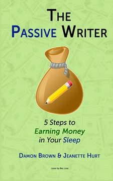 portada The Passive Writer: 5 Steps to Earning Money in Your Sleep (en Inglés)