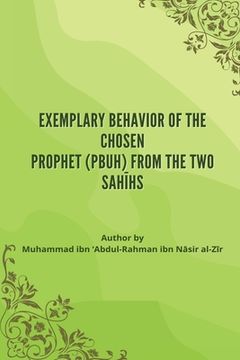 portada Exemplary Behavior of the Chosen Prophet (PBUH) from the Two Sah hs (in English)