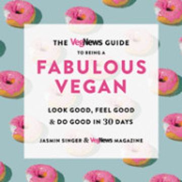 portada The Vegnews Guide to Being a Fabulous Vegan: Look Good, Feel Good & do Good in 30 Days (en Inglés)
