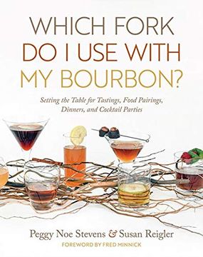 portada Which Fork do i use With my Bourbon? Setting the Table for Tastings, Food Pairings, Dinners, and Cocktail Parties 