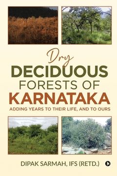 portada Dry Deciduous Forests of Karnataka - Adding Years to Their Life, and to Ours (en Inglés)