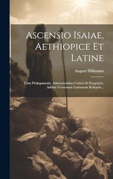 portada Ascensio Isaiae, Aethiopice et Latine: Cum Prolegomenis, Adnotationibus Criticis et Exegeticis, Additis Versionum Latinarum Reliquiis. (en Latin)