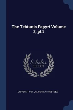 portada The Tebtunis Papyri Volume 3, pt.1