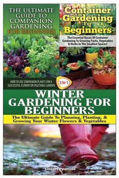 portada The Ultimate Guide to Companion Gardening for Beginners & Container Gardening for Beginners & Winter Gardening for Beginners (en Inglés)