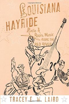 portada Louisiana Hayride: Radio and Roots Music Along the red River (American Musicspheres Series) 