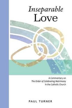 portada Inseparable Love: A Commentary on the Order of Celebrating Matrimony in the Catholic Church