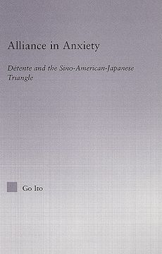 portada alliance in anxiety: detente and the sino-american-japanese triangle (en Inglés)