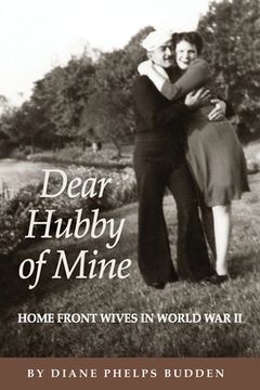 portada Dear Hubby of Mine: Home Front Wives of World War II (en Inglés)