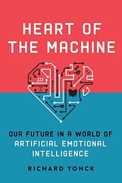 portada Heart of the Machine: Our Future in a World of Artificial Emotional Intelligence