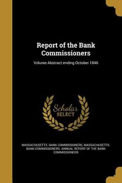 portada Report of the Bank Commissioners; Volume Abstract ending October 1846 (en Inglés)