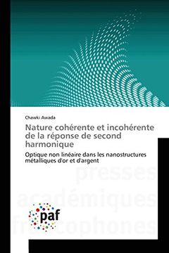 portada Nature cohérente et incohérente de la réponse de second harmonique: Optique non linéaire dans les nanostructures métalliques d'or et d'argent (French Edition)