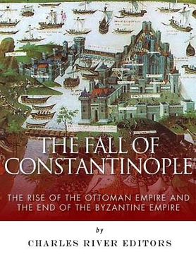 portada The Fall of Constantinople: The Rise of the Ottoman Empire and the End of the Byzantine Empire (en Inglés)
