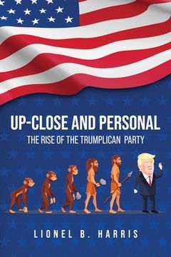 portada Up-Close And Personal: The Rise of the Trumplican Party (en Inglés)
