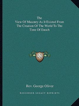 portada the view of masonry as it existed from the creation of the world to the time of enoch (en Inglés)