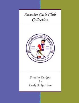 portada Sweater Girls Club Collection (Large Print): Sweater Designs by Emily A. Garrison (en Inglés)