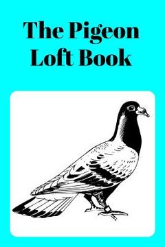 portada The Pigeon Loft Book: Racing and Breeding Loft Book With Aqua Cover (in English)