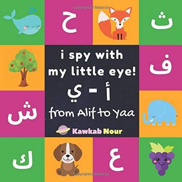 portada I spy With my Little Eye: From Alif to Yaa: Arabic-English Bilingual fun Game Book for Toddlers & Kids Ages 2 - 5 (Paperback): Great Gift for Parents, Children Birthdays & Baby Showers (en Inglés)