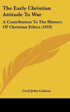 portada the early christian attitude to war: a contribution to the history of christian ethics (1919)
