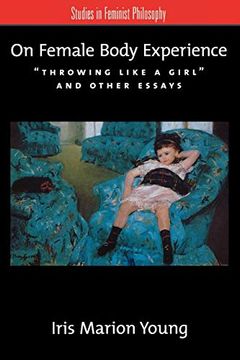 portada On Female Body Experience: "Throwing Like a Girl" and Other Essays (Studies in Feminist Philosophy) (in English)