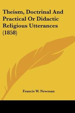portada theism, doctrinal and practical or didactic religious utterances (1858) (en Inglés)