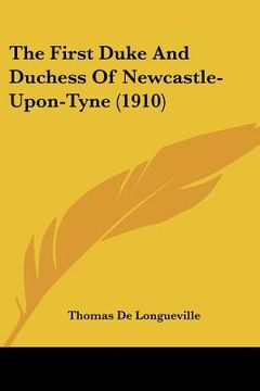 portada the first duke and duchess of newcastle-upon-tyne (1910) (en Inglés)