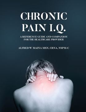portada Chronic Pain I.Q.: A Reference Guide and Companion for the Healthcare Provider