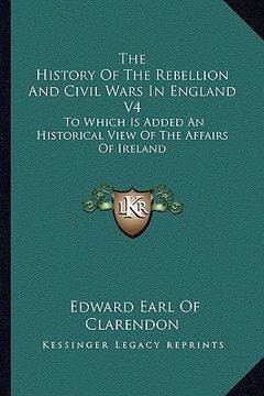 portada the history of the rebellion and civil wars in england v4: to which is added an historical view of the affairs of ireland (in English)