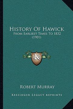 portada history of hawick: from earliest times to 1832 (1901)