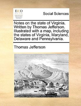 portada notes on the state of virginia. written by thomas jefferson. illustrated with a map, including the states of virginia, maryland, delaware and pennsylv (en Inglés)