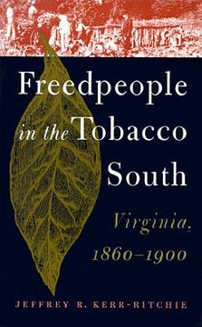 portada freedpeople in the tobacco south: virginia, 1860-1900 (in English)