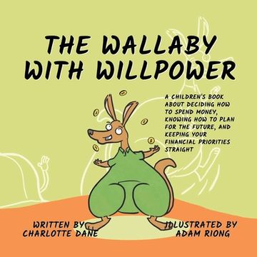 portada The Wallaby with Willpower: A Children's Book About Deciding How To Spend Money, Knowing How To Plan For The Future, And Keeping Your Financial Pr (in English)