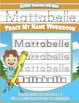 portada Mattabelle Letter Tracing for Kids Trace my Name Workbook: Tracing Books for Kids ages 3 - 5 Pre-K & Kindergarten Practice Workbook (in English)