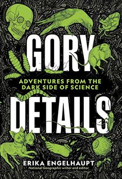portada Gory Details: Adventures From the Dark Side of Science 