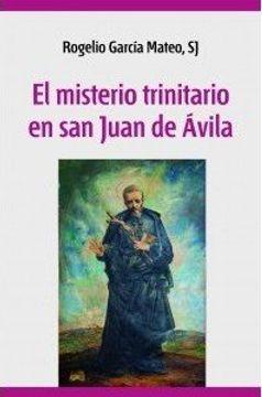portada El misterio trinitario en san Juan de Ávila: Dios es amor, testimonia amor e infunde amor (Mundo y Dios)