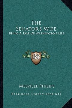 portada the senator's wife: being a tale of washington life (en Inglés)