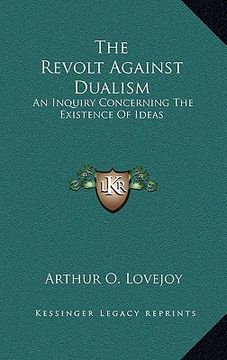 portada the revolt against dualism: an inquiry concerning the existence of ideas (in English)