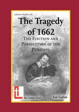 portada the tragedy of 1662: the ejection and persecution of the puritans (in English)
