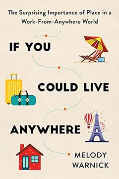 portada If you Could Live Anywhere: The Surprising Importance of Place in a Work-From-Anywhere World 