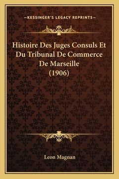 portada Histoire Des Juges Consuls Et Du Tribunal De Commerce De Marseille (1906) (en Francés)