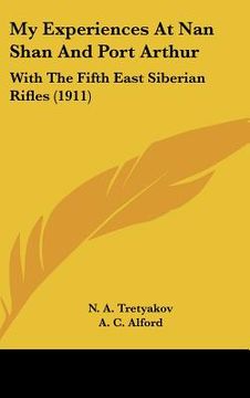 portada my experiences at nan shan and port arthur: with the fifth east siberian rifles (1911) (en Inglés)