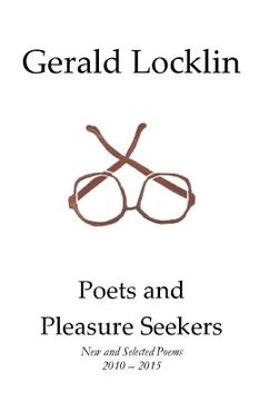 portada Poets and Pleasure Seekers: New and Selected Poems, 2010-2015 (en Inglés)