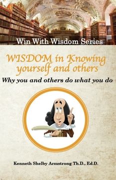 portada Wisdom in Knowing Yourself and Others: Why you and others do what they do (en Inglés)