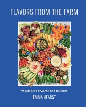 portada Flavors from the Farm: Vegetable-Forward Food to Share (en Inglés)