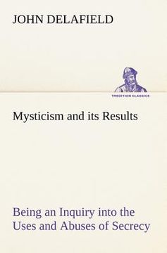 portada mysticism and its results being an inquiry into the uses and abuses of secrecy (en Inglés)