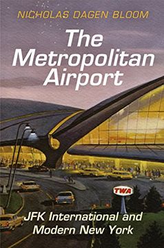 portada The Metropolitan Airport: Jfk International and Modern new York (American Business, Politics, and Society) (in English)