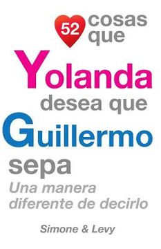 portada 52 Cosas Que Yolanda Desea Que Guillermo Sepa: Una Manera Diferente de Decirlo