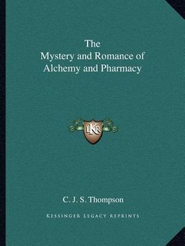 portada the mystery and romance of alchemy and pharmacy (en Inglés)